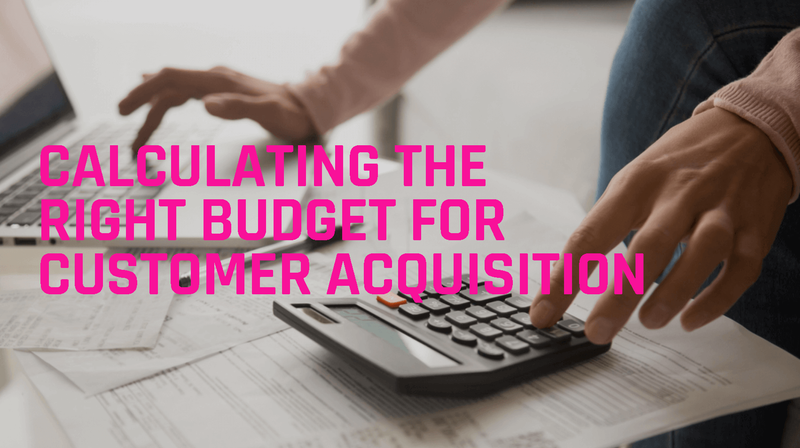 Calculating the Right Budget for Consumer Acquisition
