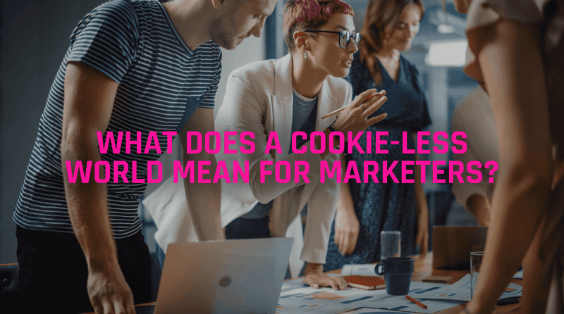 What Does a Cookie-less World Mean For Marketers